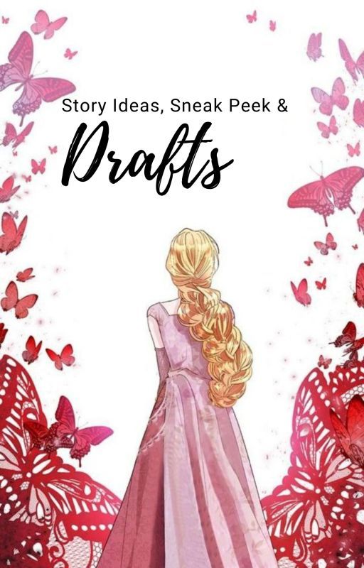 Story Ideas, Sneak Peak & Drafts by libertiaxx