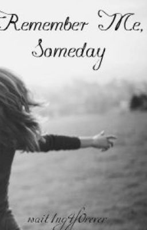 Remember Me, Someday by wait1ng4f0rever