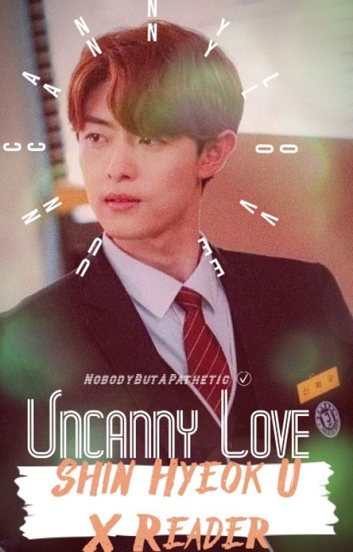 Uncanny Love (Shin Hyeok U X Reader) by NobodyButAPathetic