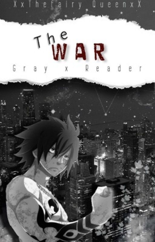 The War { Gray X Reader } #2 IN GRAY X READER by XxTheFairyQueenxX