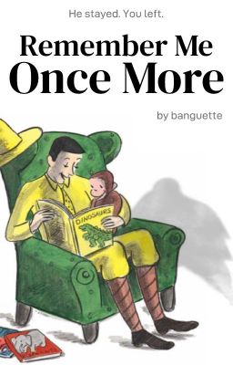 Remember Me Once More | Ted Shackleford (The Man in The Yellow Hat) x f. Reader cover