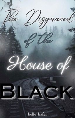 The Disgraced of the House of Black - A Multi-Character Fanfiction - Part One cover