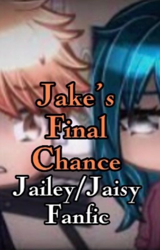 Jake's Final Chance * Jailey/Jaisy Fanfic by Craymoon