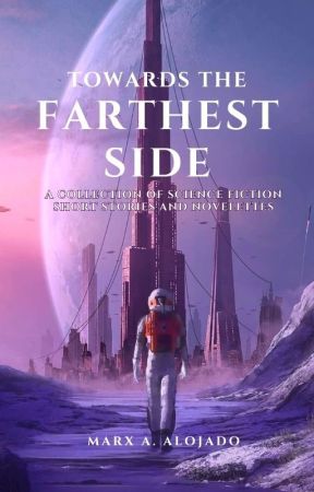 Towards the Farthest Side: A Collection Of Sci-Fi Short Stories And Novelettes by MAA_Stories