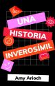 Una historia inverosímil by AmyArioch