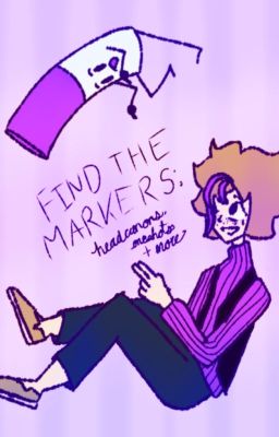 Find the Markers- Oneshots, Headcanons, and everything else cover