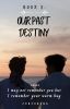 Book 2: Our Past Destiny