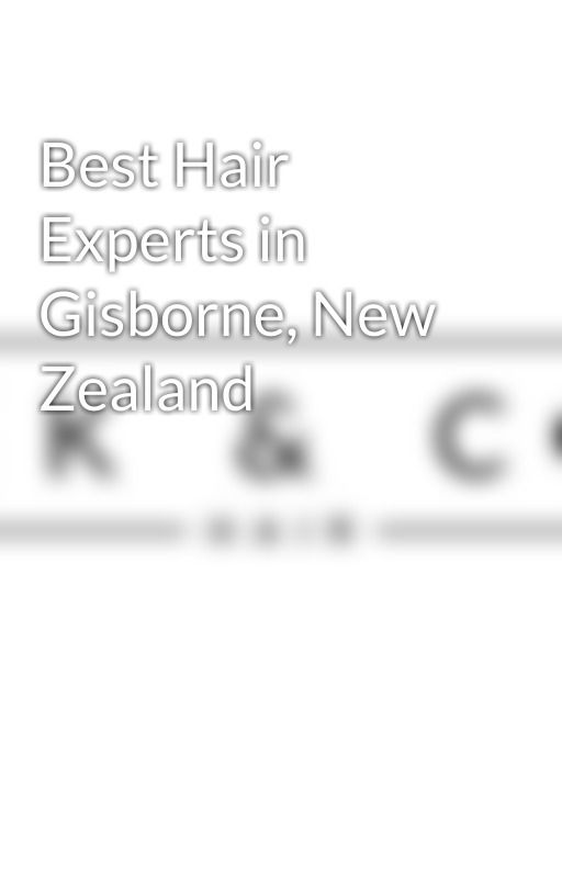 Best Hair Experts in Gisborne, New Zealand by ckandco