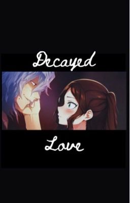 Decayed Love (shigaraki x oc) cover