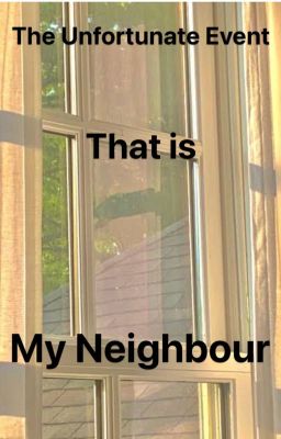 The Unfortunate Event That Is My Neighbour cover