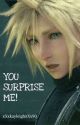 You Surprise Me  Cloud x Reader (*Regular Updates*) by xXxkayleighxXx90