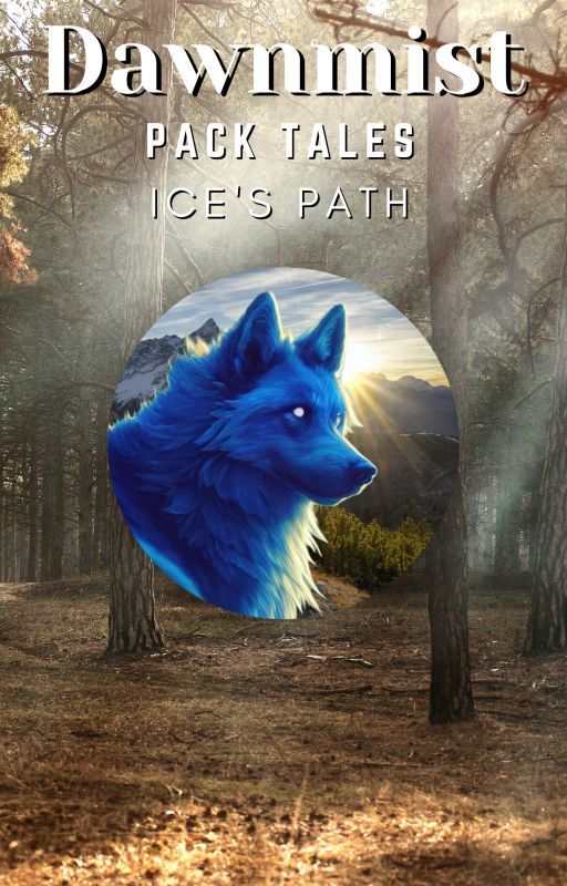 Dawnmist Pack Tales: Ice's Path by Teboremi