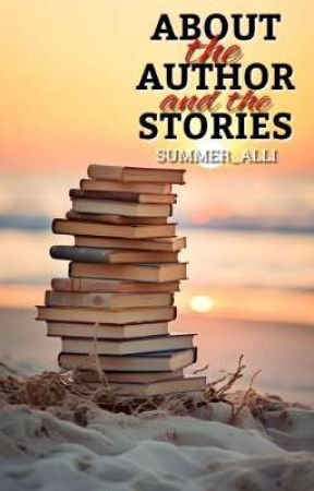 About The Author And The Stories by Summer_Alli