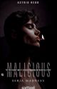 malicious | seria Madness (part. I) by AstridRedd