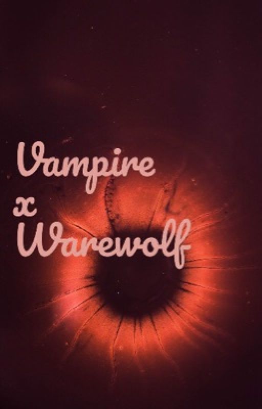 Vampire x Werewolf by Diaphanous_Sunflower