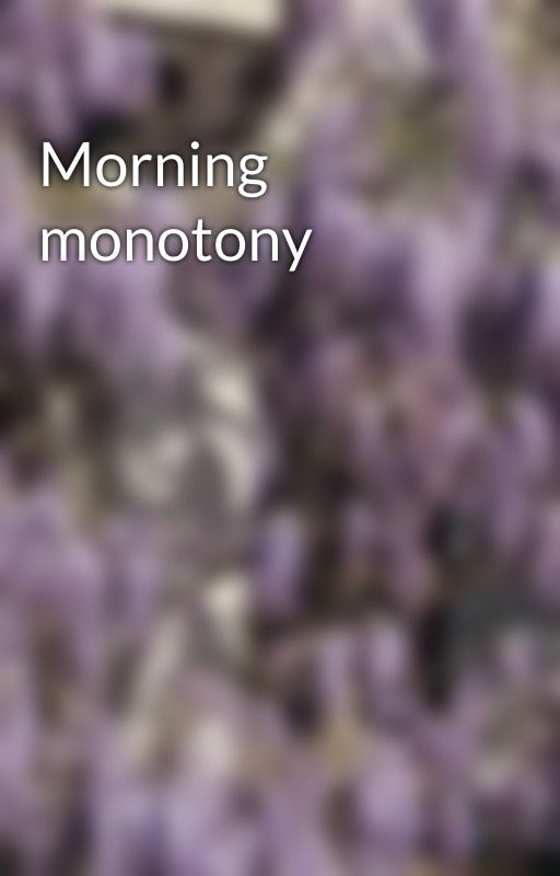 Morning monotony by Silentcortege