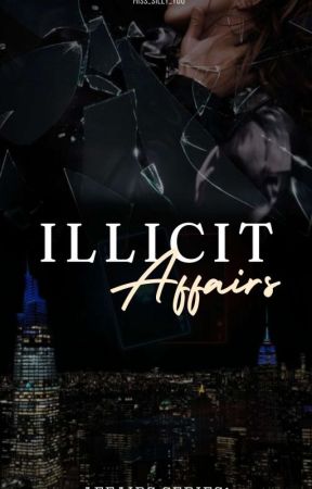 Affairs Series 1: Illicit Affairs by Miss_Silly_You