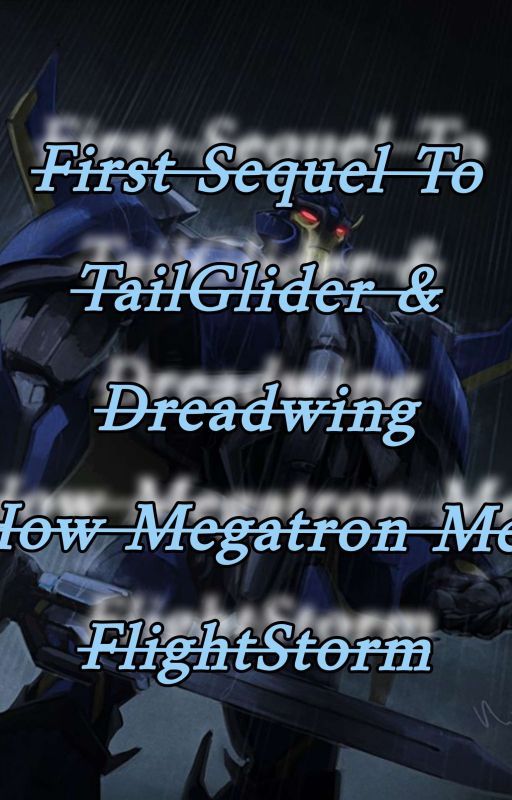 Transformers Prime: Sequel To TailGlider& Dreadwing How Megatron Met FlightStorm by SilverJetPrime