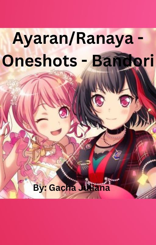 Ayaran/Ranaya - Oneshots - Bandori by Jmenozafuentes25