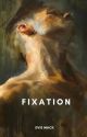 Fixation (excerpt) - moved to Galatea by EvieMackWrites