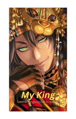 My King Leona Kingscholar x lioness Reader cover