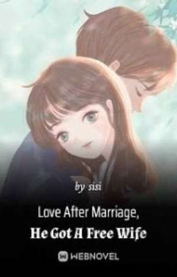 Love After Marriage, He Got A Free Wife [END] cover