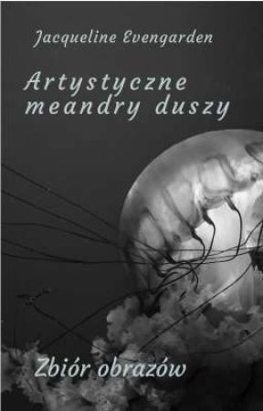 Artystyczne meandry duszy  by J-Evengarden