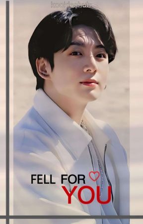 Fell for you || Jungkook fanfiction by kookieshub