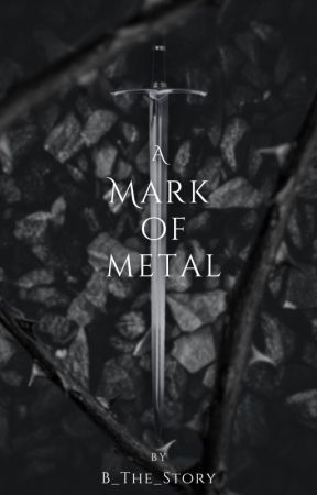 A Mark of Metal by B_The_Story