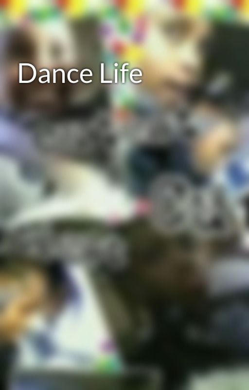 Dance Life by Kaylenkirakinyah