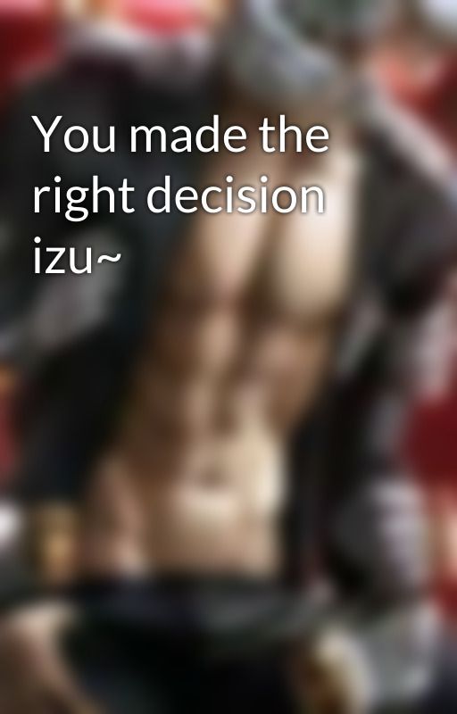 You made the right decision izu~ by dabibabygirl