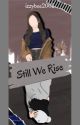 Still We Rise  by izzybee2005