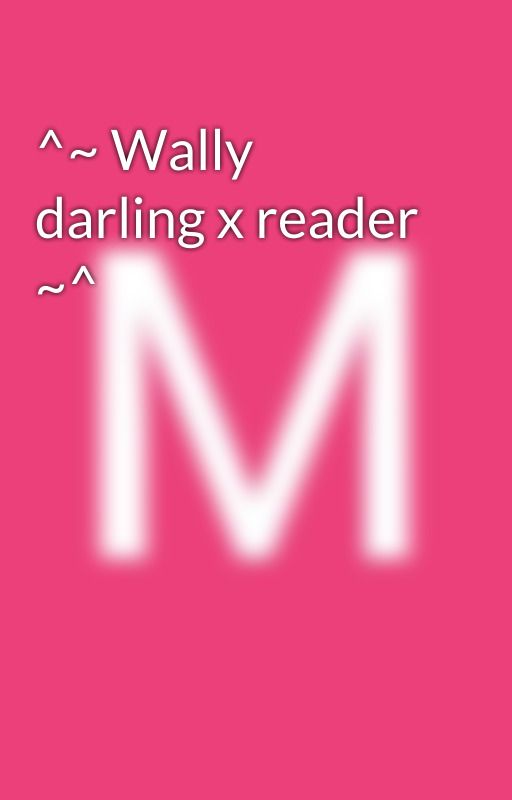 ^~ Wally darling x reader ~^ by Yoinka0Boink