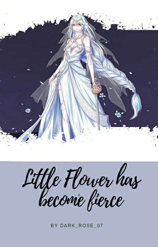 Little Flower has Become Fierce  by Dark_Rose_07