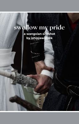 swallow my pride || wangxian cover