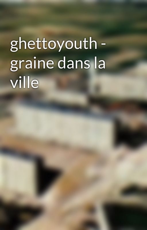 ghettoyouth - graine dans la ville by Enfantdelaville