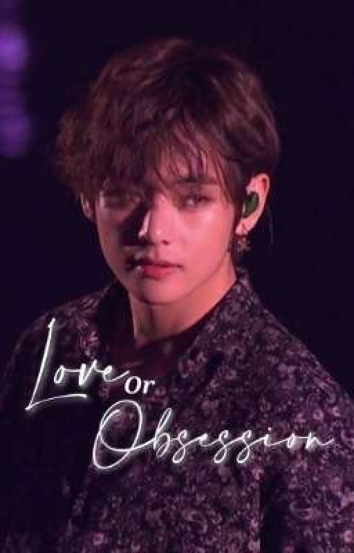 Love or Obsession [Kim Taehyung] by clumsywritez