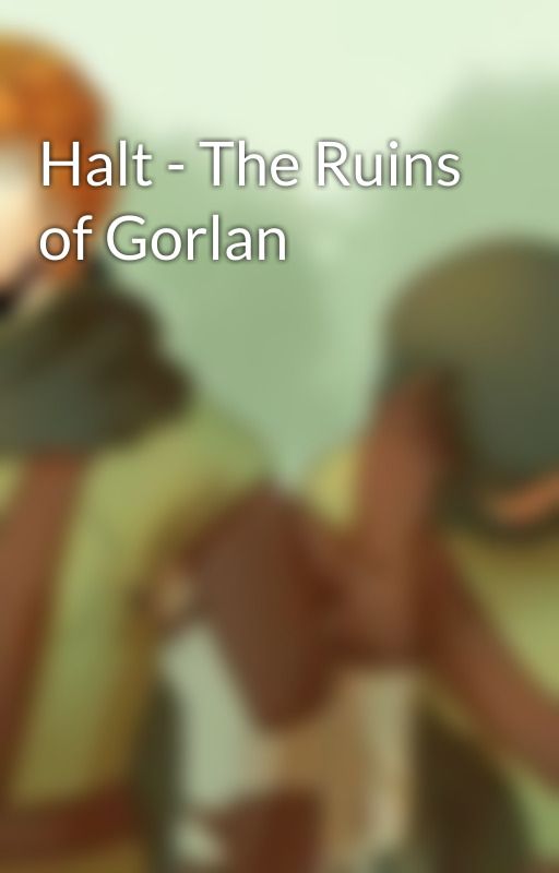 Halt - The Ruins of Gorlan by HaltandCrowley13