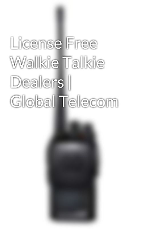 License Free Walkie Talkie Dealers | Global Telecom by GlobalTelecom0