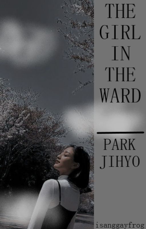 The Girl In The Ward || park jihyo [COMPLETED] by -SATURNNSKY