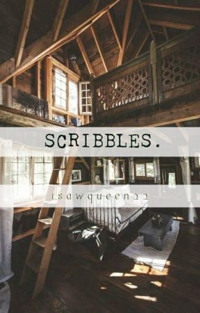 SCRIBBLES-ONE SHOT STORIES by isawqueen22