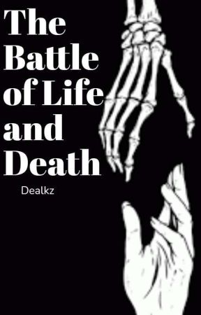 The Battle of Life and Death by Dealkz