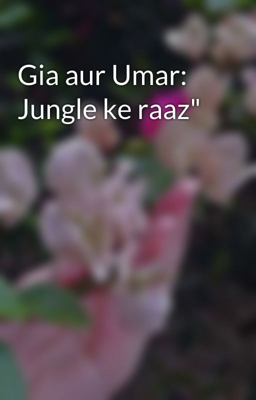 Gia aur Umar: Jungle ke raaz" by mehak_nazir