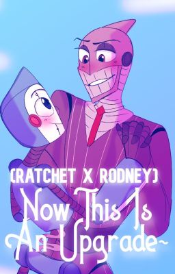 Now This is An Upgrade (Ratchet x Rodney) cover