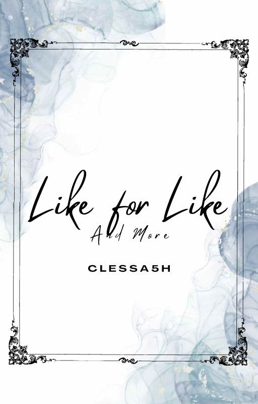 Like For Like | Follow for Follow | Comment for Comment | Read for Read & More by Clessa5H