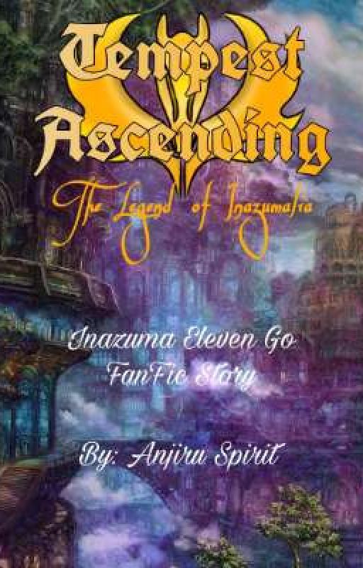 Tempest Ascending: The Legend of the Inazumalia (Inazuma Eleven Go FanFic)  by AnjiruSpirit