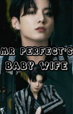 MR PERFECT'S BABY WIFE [ BTS JEON JUNGKOOK (JK) FF ] (Season 1) cover