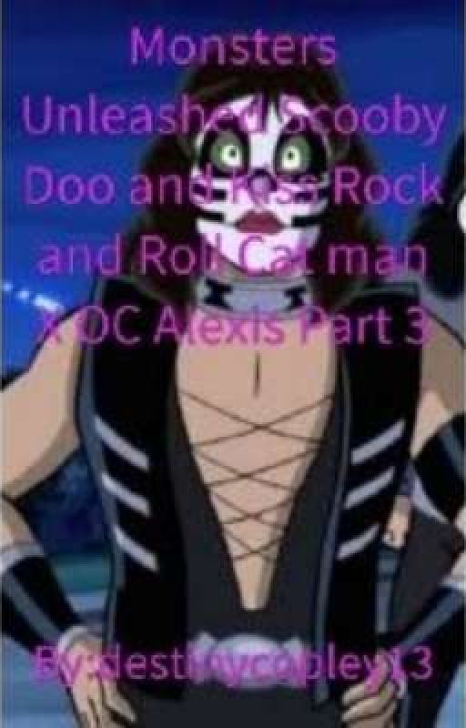 Monsters Unleashed Scooby Doo And Kiss Rock And Roll Catman X OC Alexis PT 3 by destinycopley134