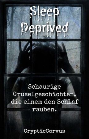 Sleep Deprived - Schaurige Gruselgeschichten, die einem den Schalf rauben by CrypticCorvus