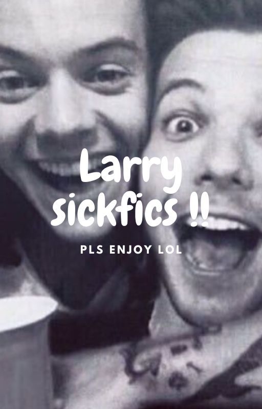 larry/hs sickfics !! by mayaloveshaz